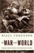 The War of the World: Twentieth-Century Conflict and the Descent of the West