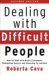 Dealing with Difficult People: How to Deal with Nasty Customers, Demanding Bosses and Annoying Co-Workers
