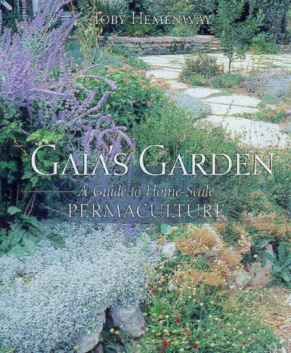 Gaia's Garden: A Guide to Home-Scale Permaculture