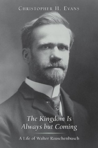 The Kingdom Is Always But Coming: A Life of Walter Rauschenbusch (Library of Religious Biography)