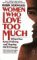 Women Who Love Too Much: When You Keep Wishing and Hoping He'll Change