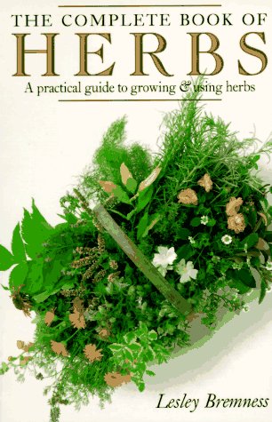 The Complete Book of Herbs: A Practical Guide to Growing and Using Herbs