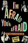I'm Afraid, You're Afraid: 448 Things to Fear and Why