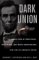 Dark Union: The Secret Web of Profiteers, Politicians, and Booth Conspirators That Led to Lincoln's Death