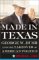 Made In Texas: George W. Bush And The Southern Takeover Of American Politics