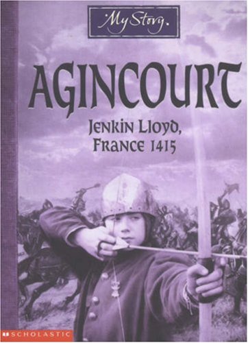Agincourt : Jenkin Lloyd, France, 1415 (My Story: Boys)