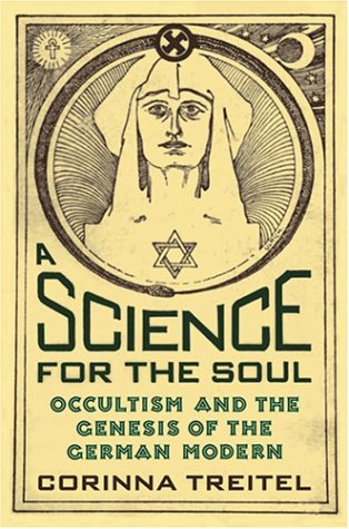 A Science for the Soul: Occultism and the Genesis of the German Modern