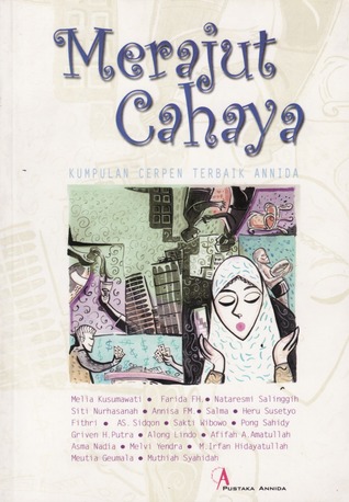 Merajut Cahaya: Kumpulan Cerpen Terbaik Annida by Helvy Tiana Rosa318 Merajut Cahaya: Kumpulan Cerpen Terbaik Annida by Helvy Tiana Rosa318
