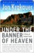 Under the Banner of Heaven by Jon Krakauer Under the Banner of Heaven by Jon Krakauer