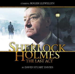 Sherlock Holmes: The Last Act (Big Finish Sherlock Holmes) - David Stuart Davies