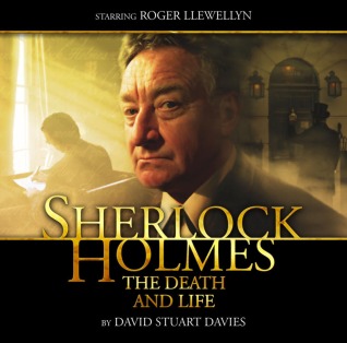 Sherlock Holmes: The Death and Life (Big Finish Sherlock Holmes) - David Stuart Davies