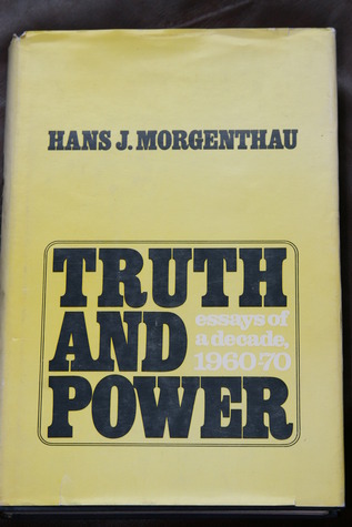 hans morgenthau truth and power essays of a decade To the editor: one reason thinkers hesitate to admit publicly to their changes of mind is that they know their opponents will take unfair advantage. hans morgenthau truth and power essays of a decade To the editor: one reason thinkers hesitate to admit publicly to their changes of mind is that they know their opponents will take unfair advantage.