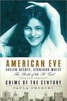American Eve: Evelyn Nesbit, Stanford White, the Birth of the 