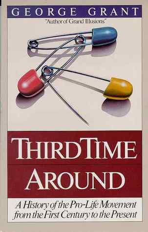 Third Time Around: The History of the Pro-Life Movement from the First Century to the Present