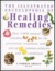 The Illustrated Encyclopedia Of Healing Remedies: Over 1,000 Natural Remedies for the Prevention, Treatment, and Cure of Common Ailments and Conditions