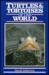 Turtles & Tortoises Of The World