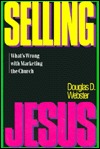 Selling Jesus: What's Wrong With Marketing The Church