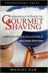 Leisureguy's Guide to Gourmet Shaving: Shaving Made Enjoyable