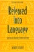 Released Into Language