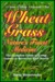 Wheatgrass - Natures Finest Medicine: With Barley Grass and Kamut
