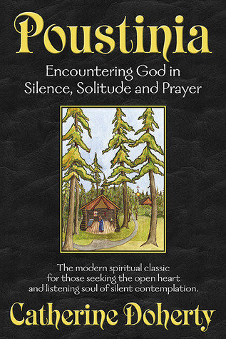 Poustinia: Encountering God In Silence, Solitude And Prayer
