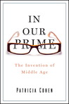In Our Prime: The Invention of Middle Age
