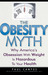 The Obesity Myth: Why America's Obsession with Weight is Hazardous to Your Health