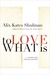 To Love What Is: A Marriage Transformed