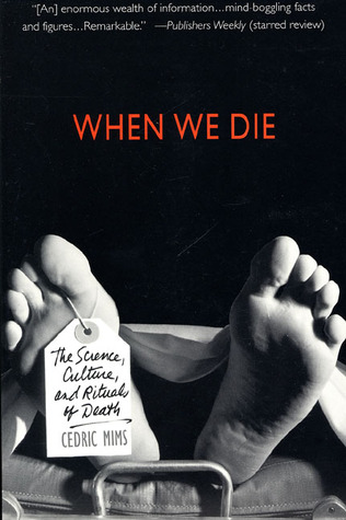 When We Die: The Science, Culture, and Rituals of Death