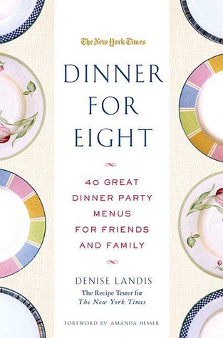 Dinner for Eight: 40 Great Dinner Party Menus for Friends and Family (New York Times)