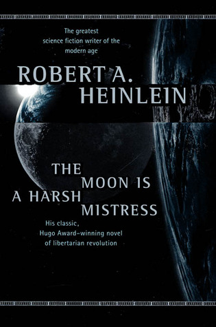 The Moon is a Harsh Mistress  - Robert A. Heinlein