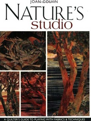 Nature's Studio: A Quilter's Guide to Playing with Fabrics & Techniques