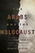 The Arabs and the Holocaust: The Arab-Israeli War of Narratives