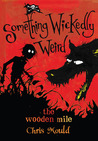 The Wooden Mile (Something Wickedly Weird #1)