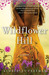 Wildflower Hill by Kimberley Freeman Wildflower Hill by Kimberley Freeman