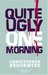 Quite Ugly One Morning