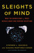 Sleights of Mind by Stephen L. Macknik Sleights of Mind by Stephen L. Macknik