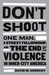 Don't Shoot: One Man, A Street Fellowship, and the End of Violence in Inner-City America