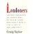 Londoners: The Days and Nights of London Now - As Told by Those Who Love It, Hate It, Live It, Left It, and Long for It