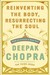 Reinventing the Body, Resurrecting the Soul: How to Create a New You