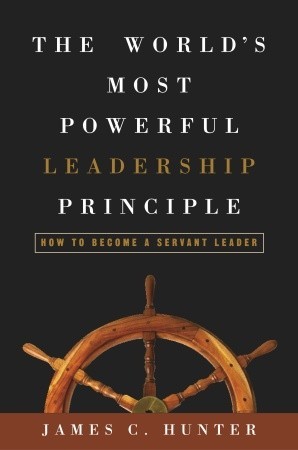 The World's Most Powerful Leadership Principle: How to Become a Servant Leader