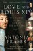 Love and Louis XIV by Antonia Fraser Love and Louis XIV by Antonia Fraser