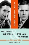 The Same Man: George Orwell and Evelyn Waugh in Love and War