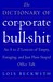 The Dictionary of Corporate Bullshit: An A to Z Lexicon of Empty, Enraging, and Just Plain Stupid Office Talk
