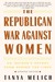 The Republican War Against Women: An Insider's Report from Behind the Lines