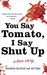You Say Tomato, I Say Shut Up: A Love Story