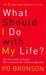 What Should I Do with My Life? by Po Bronson What Should I Do with My Life? by Po Bronson