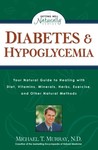 Diabetes & Hypoglycemia: Your Natural Guide to Healing with Diet, Vitamins, Minerals, Herbs, Exercise, an d Other Natural Methods