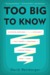 Too Big to Know: Rethinking Knowledge Now That the Facts Aren�t the Facts, Experts Are Everywhere, and the Smartest Person in the Room Is the Room