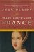 Mary, Queen of France by Jean Plaidy Mary, Queen of France by Jean Plaidy